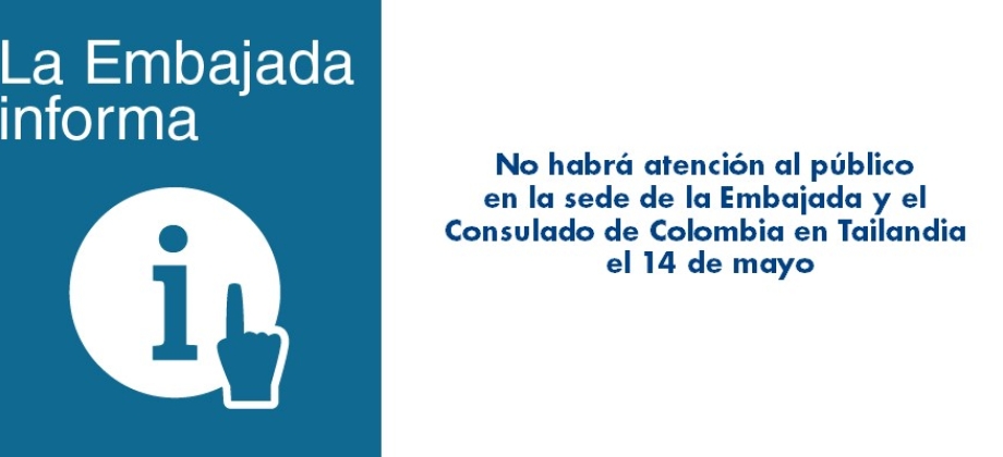 No habrá atención al público en la sede de la Embajada y el Consulado de Colombia en Tailandia el 14 de mayo de 2018