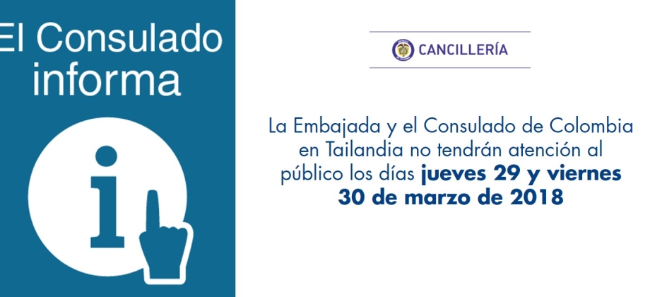 La Embajada y el Consulado de Colombia en Tailandia no tendrán atención al público los días jueves 29 y viernes 30 de marzo de 2018
